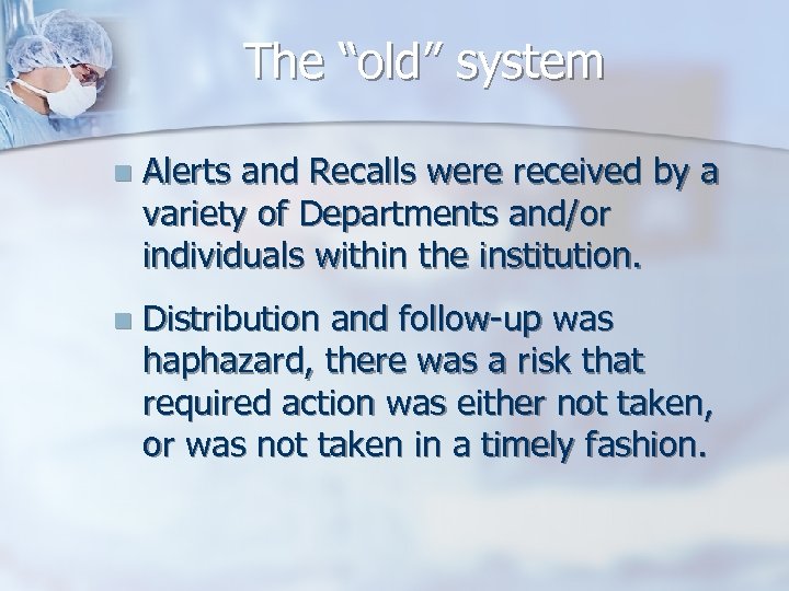 The “old” system n Alerts and Recalls were received by a variety of Departments