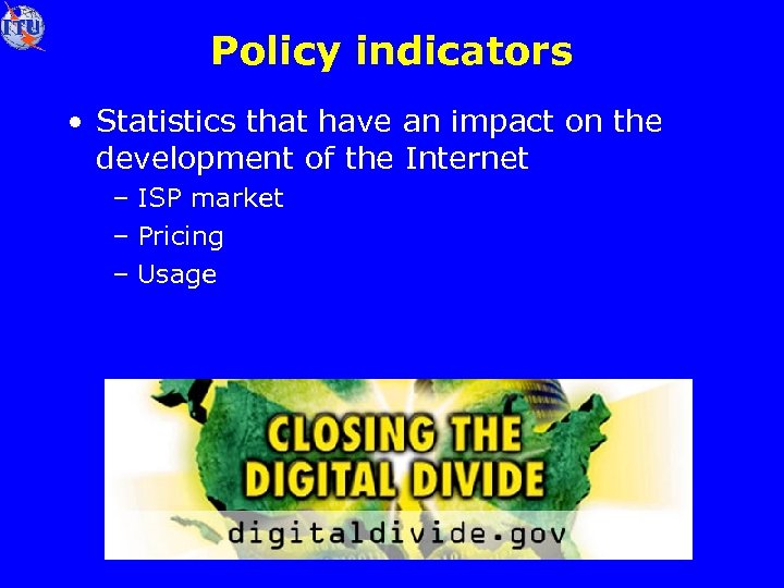 Policy indicators • Statistics that have an impact on the development of the Internet