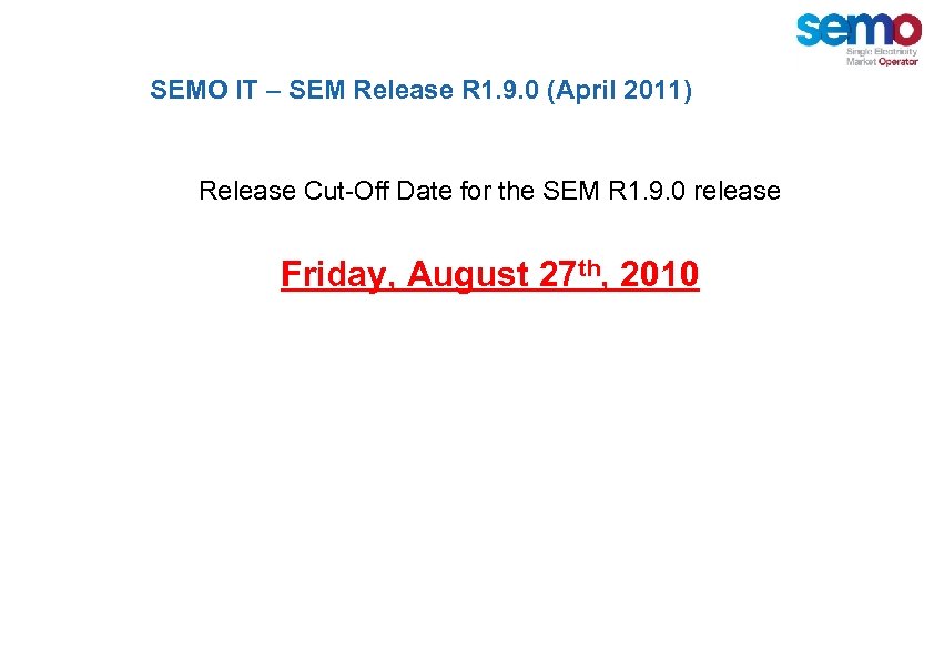 SEMO IT – SEM Release R 1. 9. 0 (April 2011) Release Cut-Off Date