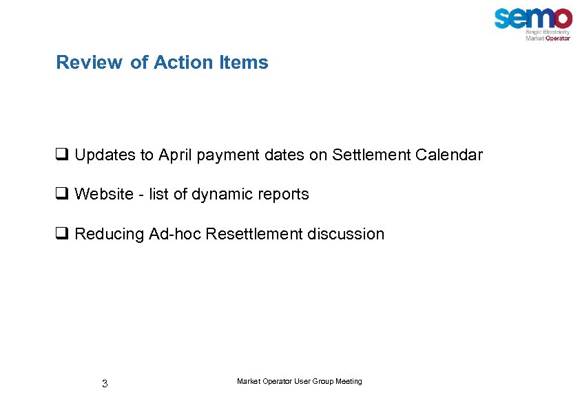 Review of Action Items q Updates to April payment dates on Settlement Calendar q