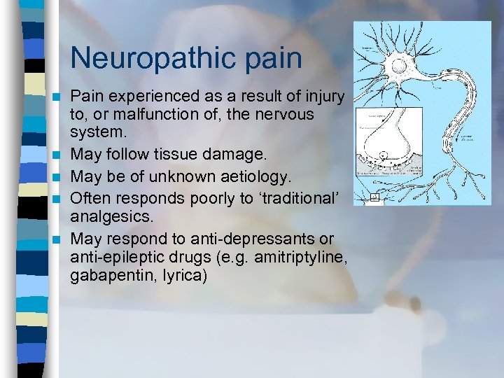 Neuropathic pain n n Pain experienced as a result of injury to, or malfunction