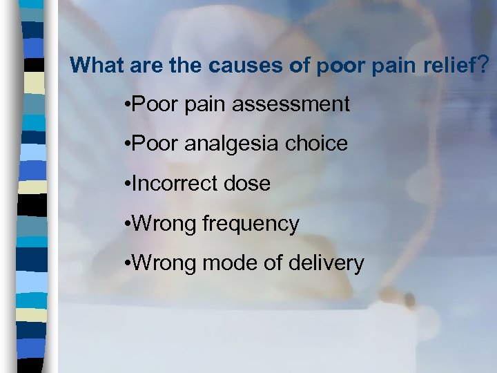 What are the causes of poor pain relief? • Poor pain assessment • Poor