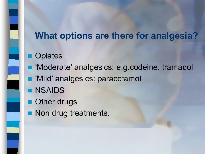 What options are there for analgesia? n n n Opiates ‘Moderate’ analgesics: e. g.