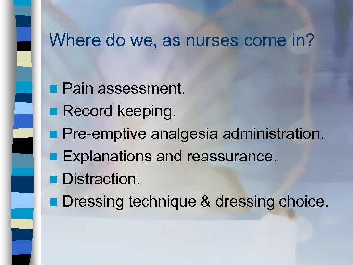 Where do we, as nurses come in? n Pain assessment. n Record keeping. n