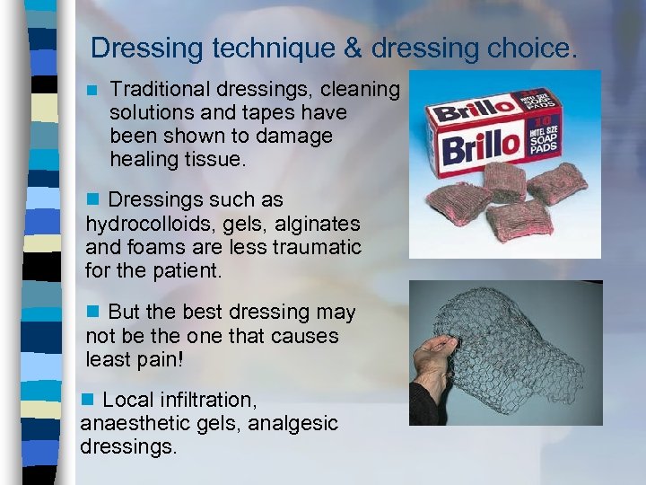 Dressing technique & dressing choice. n Traditional dressings, cleaning solutions and tapes have been