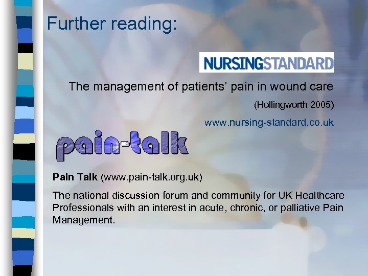 Further reading: The management of patients’ pain in wound care (Hollingworth 2005) www. nursing-standard.