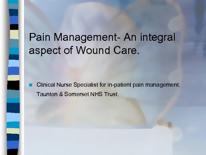 Pain Management- An integral aspect of Wound Care. n Clinical Nurse Specialist for in-patient