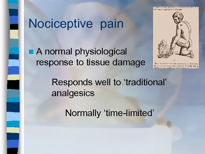Nociceptive pain n A normal physiological response to tissue damage Responds well to ‘traditional’