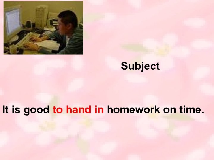 Subject It is good to hand in homework on time. 