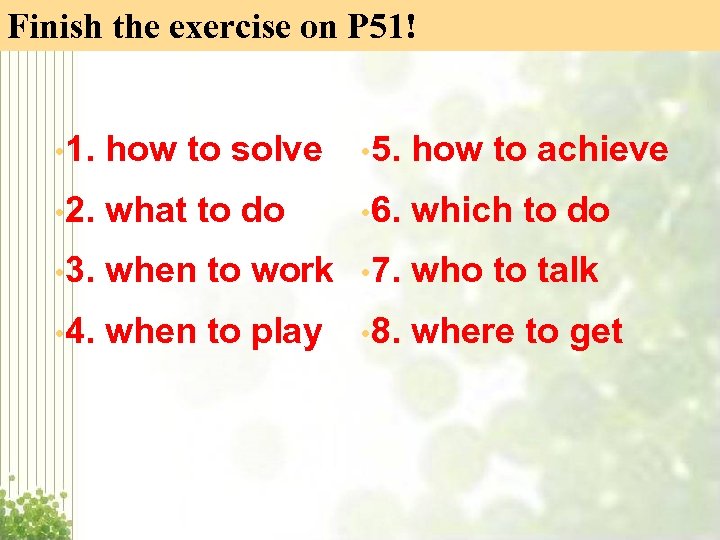 Finish the exercise on P 51! • 1. how to solve • 5. how