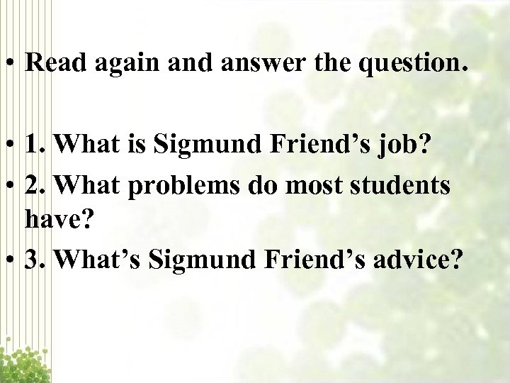  • Read again and answer the question. • 1. What is Sigmund Friend’s