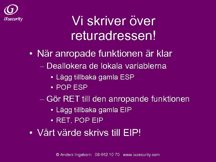 Vi skriver över returadressen! • När anropade funktionen är klar – Deallokera de lokala
