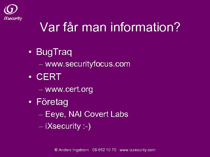 Var får man information? • Bug. Traq – www. securityfocus. com • CERT –