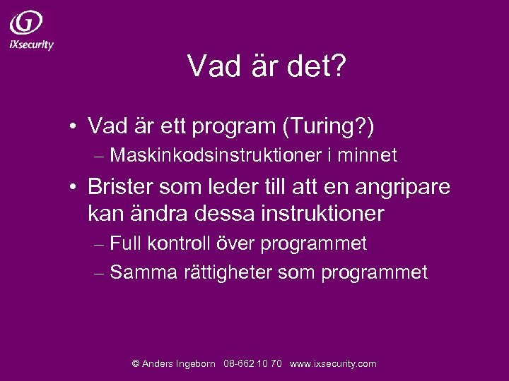 Vad är det? • Vad är ett program (Turing? ) – Maskinkodsinstruktioner i minnet