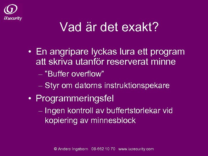 Vad är det exakt? • En angripare lyckas lura ett program att skriva utanför