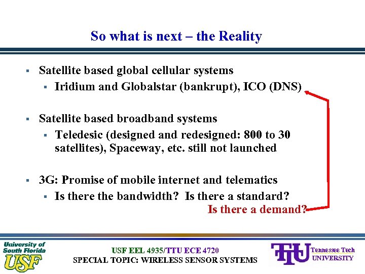 So what is next – the Reality § Satellite based global cellular systems §