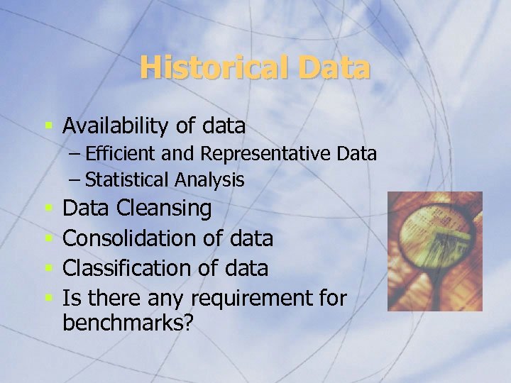 Historical Data § Availability of data – Efficient and Representative Data – Statistical Analysis