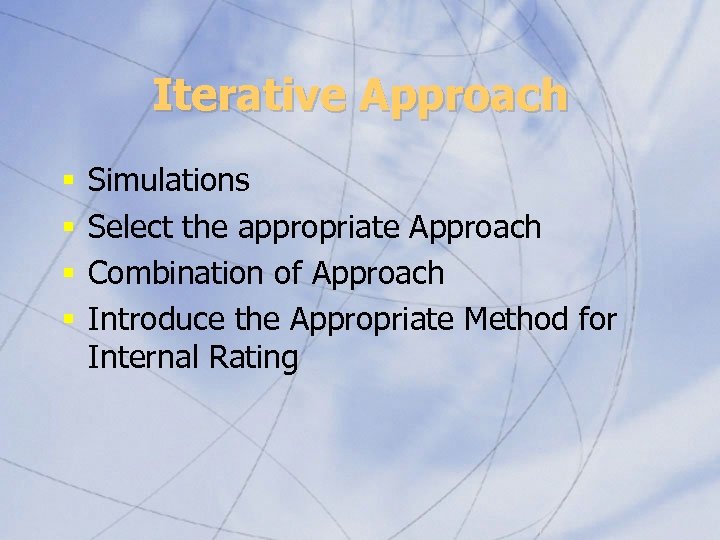 Iterative Approach § § Simulations Select the appropriate Approach Combination of Approach Introduce the