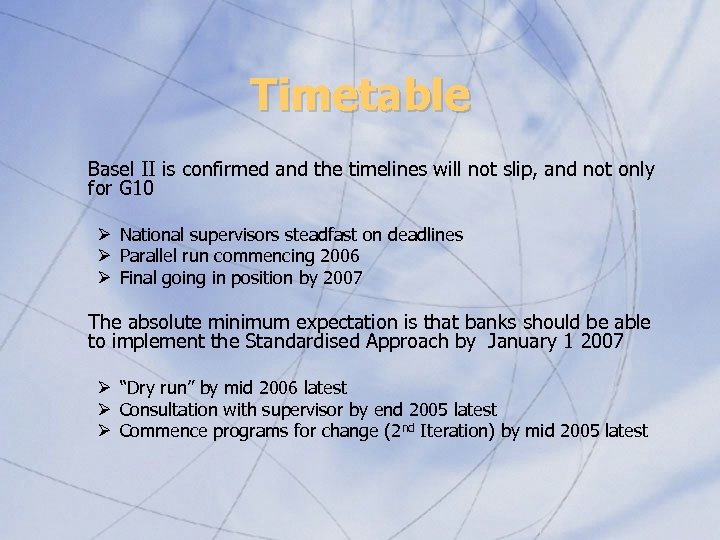 Timetable Basel II is confirmed and the timelines will not slip, and not only