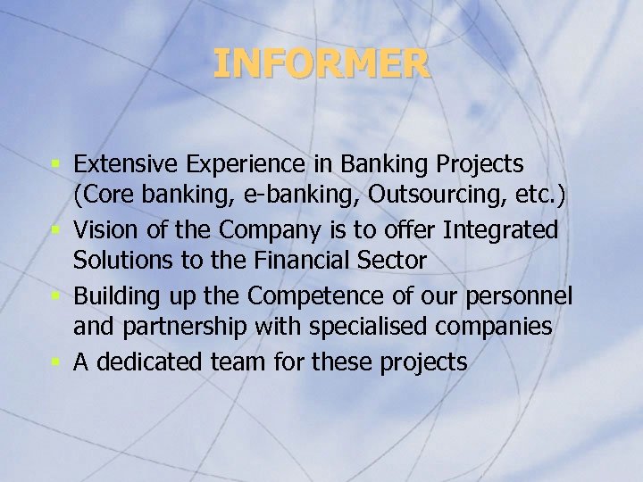 INFORMER § Extensive Experience in Banking Projects (Core banking, e-banking, Outsourcing, etc. ) §
