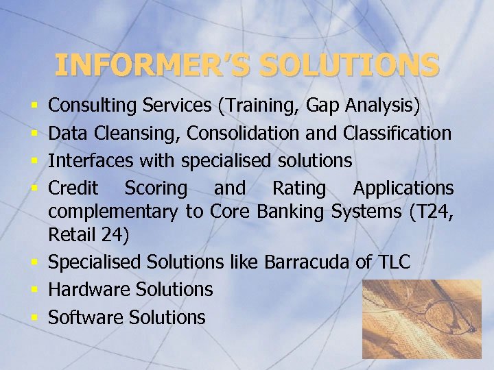 INFORMER’S SOLUTIONS Consulting Services (Training, Gap Analysis) Data Cleansing, Consolidation and Classification Interfaces with