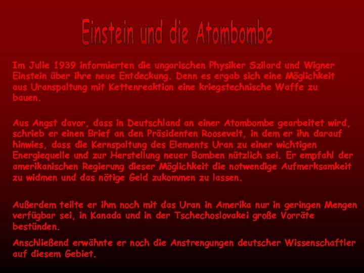 Im Julie 1939 informierten die ungarischen Physiker Szilard und Wigner Einstein über ihre neue