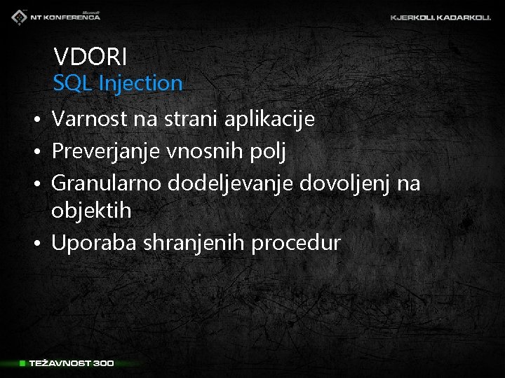 VDORI SQL Injection • Varnost na strani aplikacije • Preverjanje vnosnih polj • Granularno