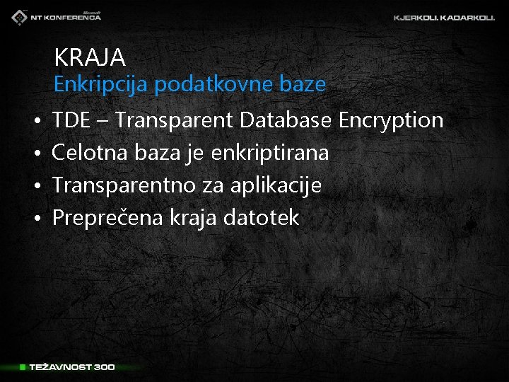 KRAJA Enkripcija podatkovne baze • • TDE – Transparent Database Encryption Celotna baza je