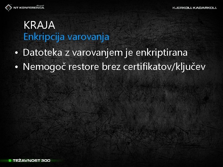 KRAJA Enkripcija varovanja • Datoteka z varovanjem je enkriptirana • Nemogoč restore brez certifikatov/ključev