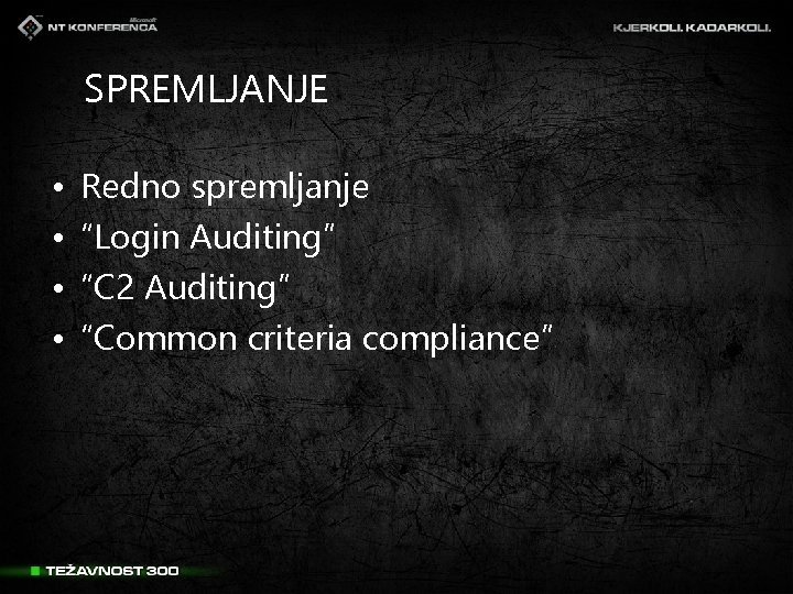 SPREMLJANJE • • Redno spremljanje “Login Auditing” “C 2 Auditing” “Common criteria compliance” 