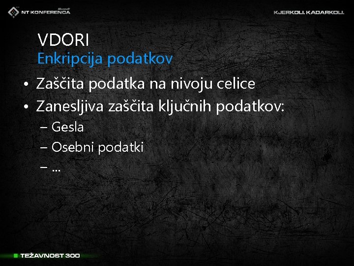 VDORI Enkripcija podatkov • Zaščita podatka na nivoju celice • Zanesljiva zaščita ključnih podatkov: