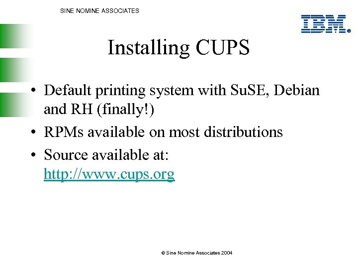 SINE NOMINE ASSOCIATES Installing CUPS • Default printing system with Su. SE, Debian and