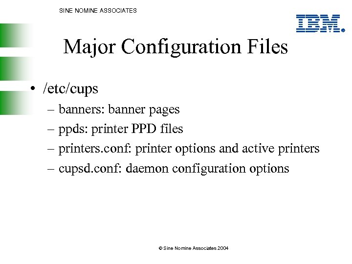 SINE NOMINE ASSOCIATES Major Configuration Files • /etc/cups – banners: banner pages – ppds: