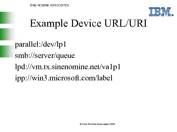 SINE NOMINE ASSOCIATES Example Device URL/URI parallel: /dev/lp 1 smb: //server/queue lpd: //vm. tx.