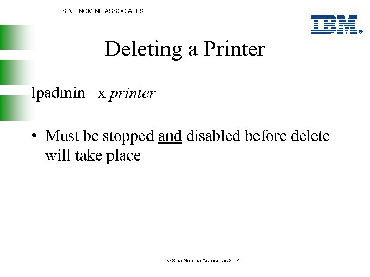 SINE NOMINE ASSOCIATES Deleting a Printer lpadmin –x printer • Must be stopped and