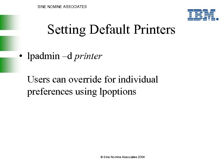 SINE NOMINE ASSOCIATES Setting Default Printers • lpadmin –d printer Users can override for