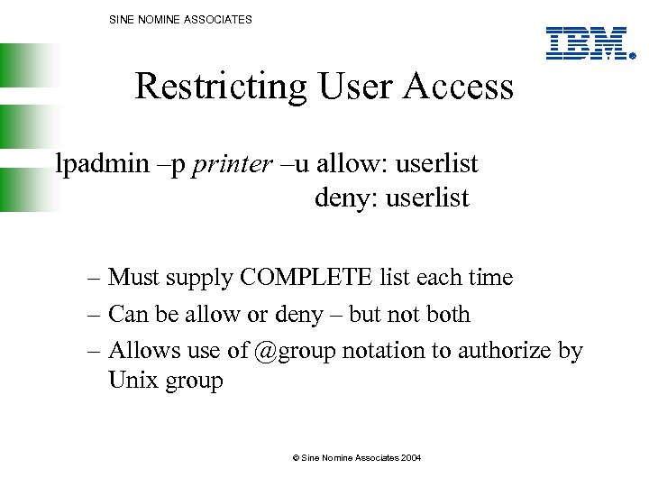 SINE NOMINE ASSOCIATES Restricting User Access lpadmin –p printer –u allow: userlist deny: userlist