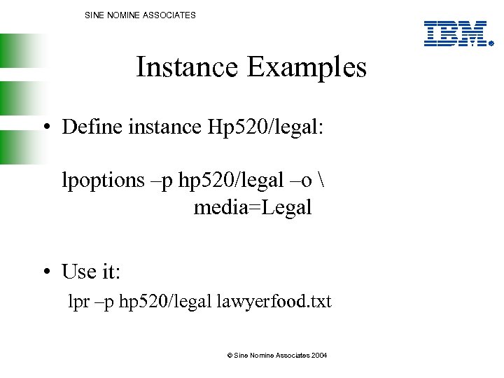 SINE NOMINE ASSOCIATES Instance Examples • Define instance Hp 520/legal: lpoptions –p hp 520/legal