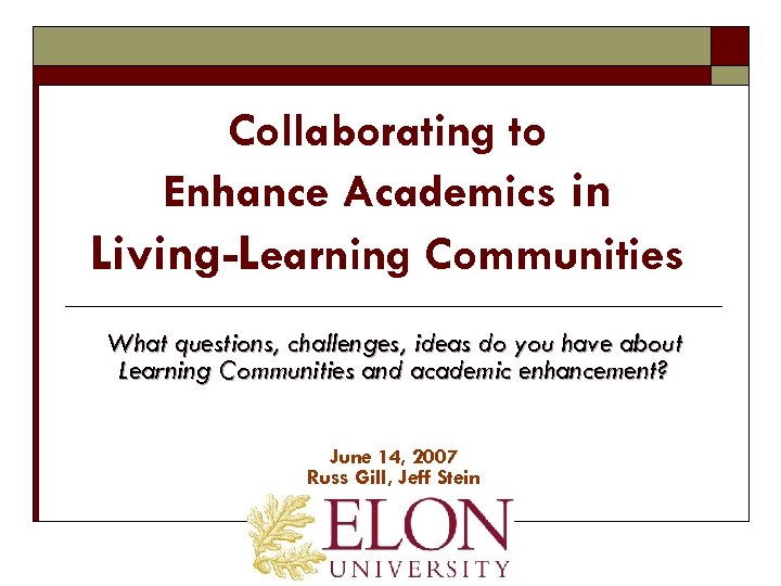 Collaborating to Enhance Academics in Living-Learning Communities What questions, challenges, ideas do you have