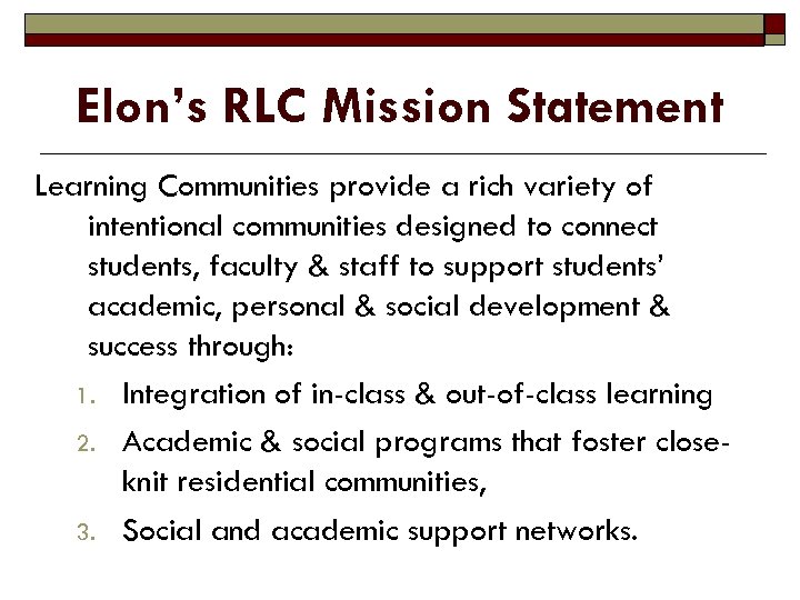 Elon’s RLC Mission Statement Learning Communities provide a rich variety of intentional communities designed