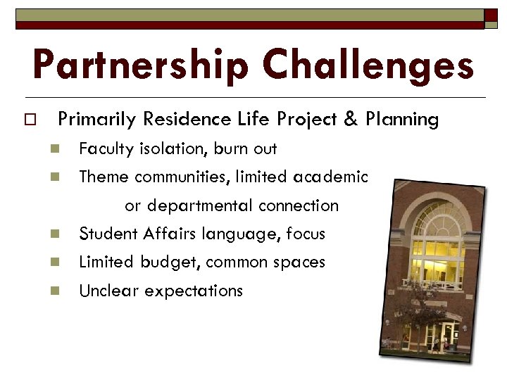 Partnership Challenges o Primarily Residence Life Project & Planning n n n Faculty isolation,