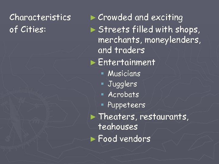 Characteristics of Cities: ► Crowded and exciting ► Streets filled with shops, merchants, moneylenders,