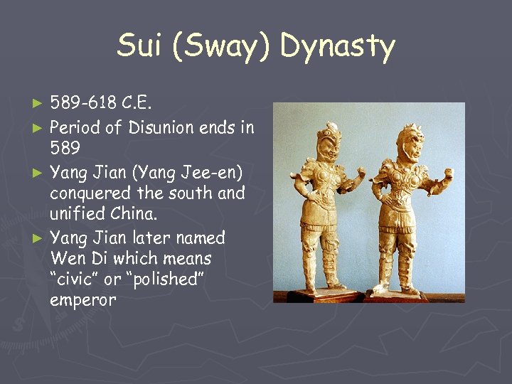 Sui (Sway) Dynasty 589 -618 C. E. ► Period of Disunion ends in 589