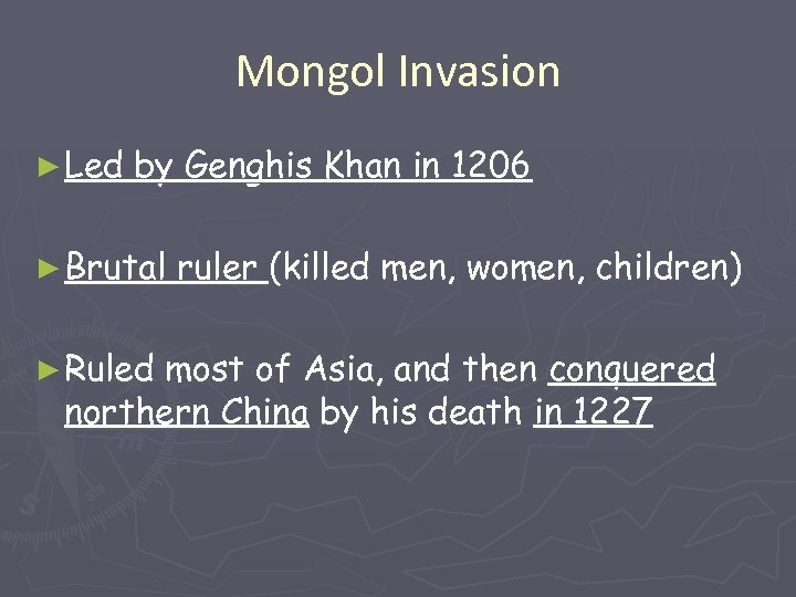 Mongol Invasion ► Led by Genghis Khan in 1206 ► Brutal ► Ruled ruler