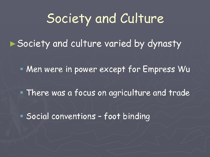 Society and Culture ► Society and culture varied by dynasty § Men were in