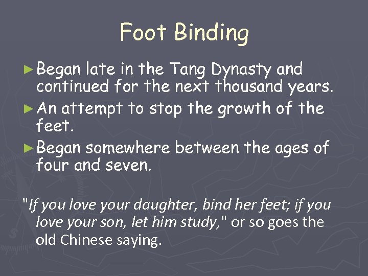 Foot Binding ► Began late in the Tang Dynasty and continued for the next