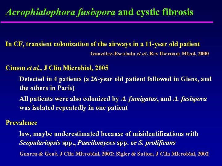 Acrophialophora fusispora and cystic fibrosis In CF, transient colonization of the airways in a