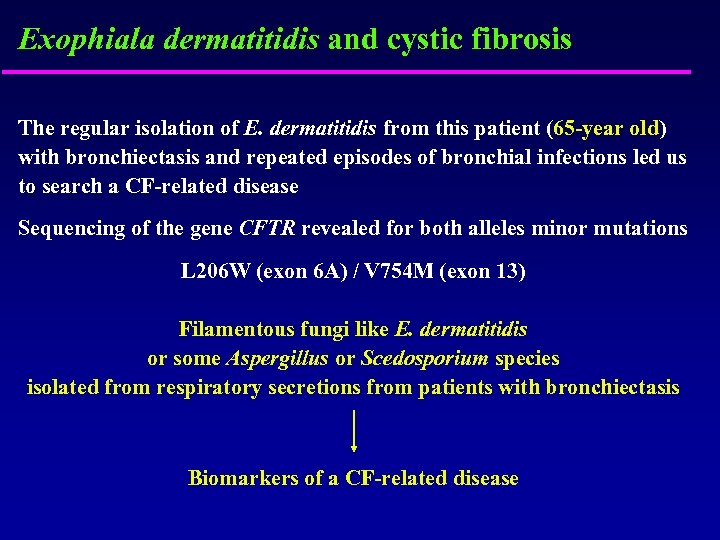 Exophiala dermatitidis and cystic fibrosis The regular isolation of E. dermatitidis from this patient