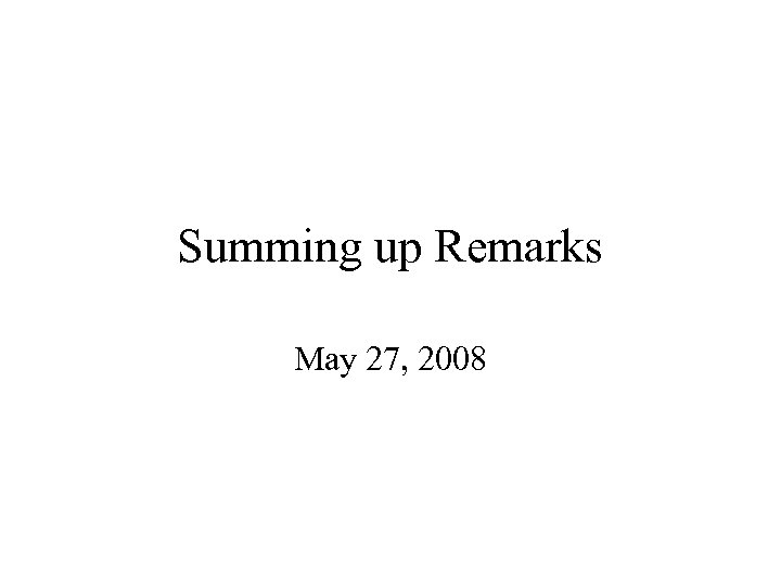 Summing up Remarks May 27, 2008 