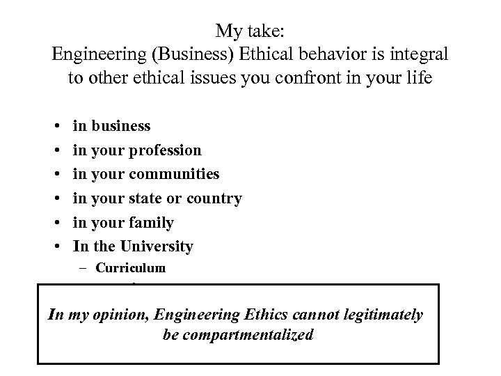 My take: Engineering (Business) Ethical behavior is integral to other ethical issues you confront